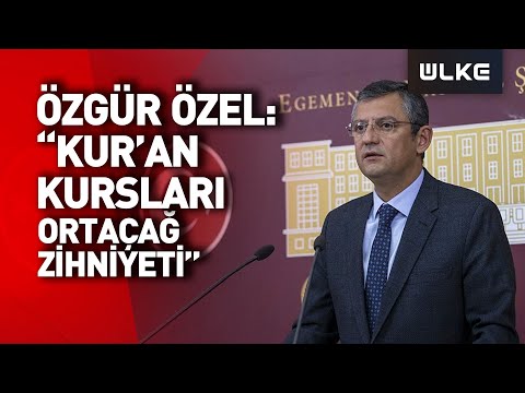 CHP'li Özgür Özel Kur'an Kurslarını Böyle Tanımladı!