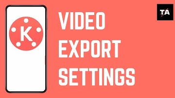 How to Export a Video in Kinemaster BEST SETTINGS