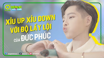 XỈU UP XỈU DOWN với độ LẦY LỘI của ĐỨC PHÚC | KHÔNG ĐỘ CHILL & COOL