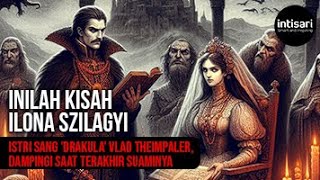 Ilona Szilagyi, Istri Sang 'Drakula' Vlad the Impaler, Dampingi Saat Terakhir Suaminya