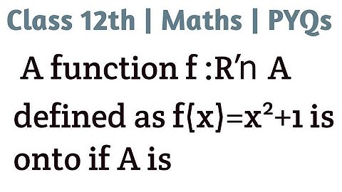 A function f :R→A defined as f(x)=x²+1 is onto if A is #cbse #cbseclass12maths #education