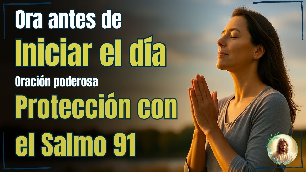 Salmo 91 Completo | Oración de la Mañana para Protección y Paz en tu ...