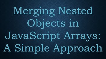 Merging Nested Objects in JavaScript Arrays: A Simple Approach