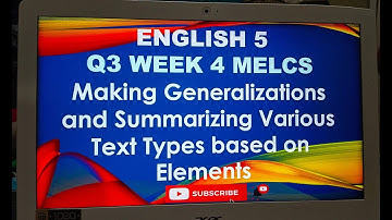 ENGLISH 5 Q3 WEEK 4 MAKING GENERALIZATION AND SUMMARIZING VARIOUS TEXT TYPES BASED ON ELEMENTS
