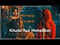 Khuda Aur Mohabbat - Song - (Slowed +Reverb) #Anuragsrivastavabroken #khudaaurmohabbat Mp3 Song