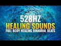 528 Hz Healing Sounds: Spiritual, Physical & Emotional Healing | Full Body Healing Binaural Beats