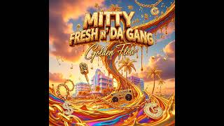 Mitty Fresh n Da Gang - Golden Flow