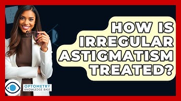 How Is Irregular Astigmatism Treated? - Optometry Knowledge Base