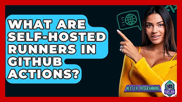 What Are Self-hosted Runners In GitHub Actions? - Next LVL Programming