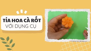 Tỉa hoa cà rốt không hề khó nếu bạn có dụng cụ này | Mẹ Bảo Hân