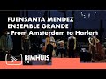 BIMHUIS TV Presents : Fuensanta Mendez Ensamble Grande | From Amsterdam to Harlem