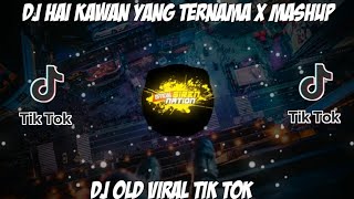 DJ HAI KAWAN YANG TERNAMA X MASHUP DJ OLD 🎶 COCOK BUAT SLOWMO DAN JEDAG JEDUG FT