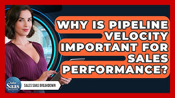 Why Is Pipeline Velocity Important For Sales Performance? - Sales Saas Breakdown