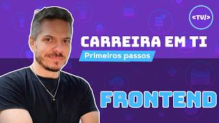 Desenvolvedor FrontEnd: O Caminho de Como Entrar e o que Esperar na Carreira em TI