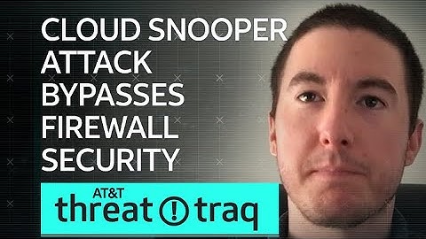 Cloud Snooper Attack Bypasses Firewall Security| AT&T ThreatTraq