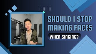 Should I stop making faces when singing? | Ep. 171