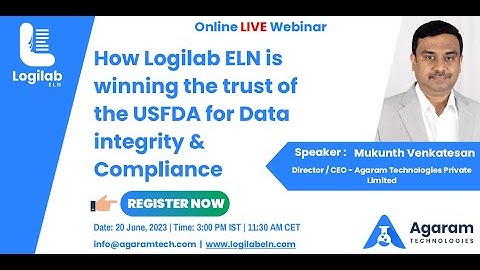 AgaramTech Webinar #2: How Logilab ELN is winning the trust of USFDA for Data Integrity & Compliance