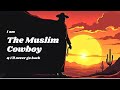 The Muslim Cowboy Song Acapella Voice Of Mouth No Musical Instruments Country The Muslim Cowboy Song Acapella Voice Of Mouth No Musical Instruments Country