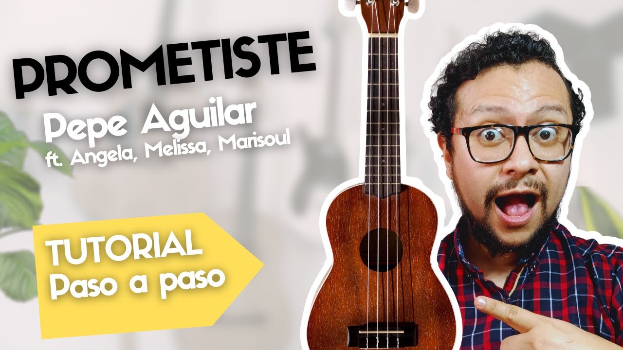 Prometiste - Pepe Aguilar : Tutorial Ukulele y Voz (Especial para ...