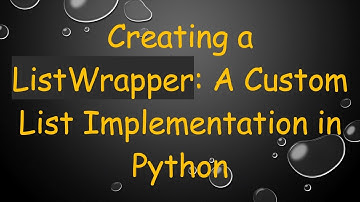 Creating a ListWrapper: A Custom List Implementation in Python