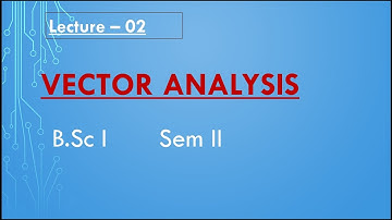 Lecture-2,unit 1,Sem -2,vector Analysis by Renuka Deshmukh