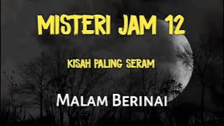 Misteri Jam 12 | Kisah Paling Seram Malam Berinai