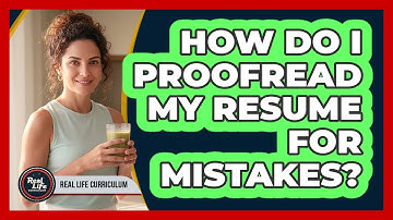 How Do I Proofread My Resume For Mistakes?