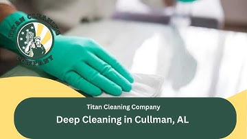 Deep Cleaning in Cullman, AL | Titan Cleaning Company