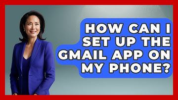 How Can I Set Up the Gmail App on My Phone? - TheEmailToolbox.com