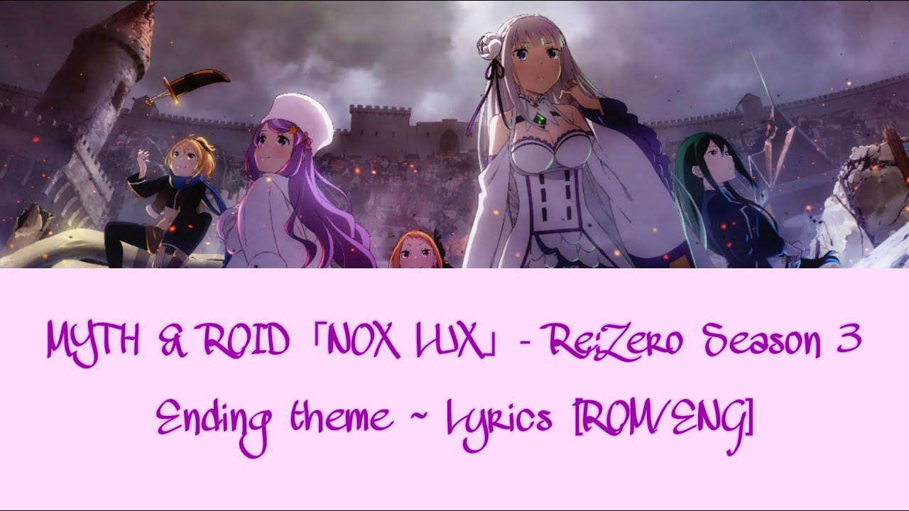 MYTH & ROID「NOX LUX」 ReZero Season 3 Ending theme lyrics
