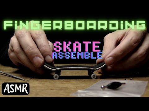 ASMR ⎜ FINGERBOARDING ⎜ SKATE-ASSEMBLE  🛹