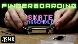 ASMR ⎜ FINGERBOARDING ⎜ SKATE-ASSEMBLE 🛹