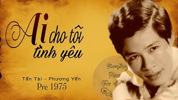Tân cổ xưa AI CHO TÔI TÌNH YÊU | NS Tấn Tài - CS Phương Yến trước 1975