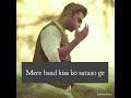 Mere baad kisko sataoge farhan saeed whatsapp status