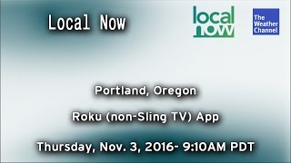 TWC Local Now- Portland, OR- Nov. 3, 2016- 9:10AM PDT