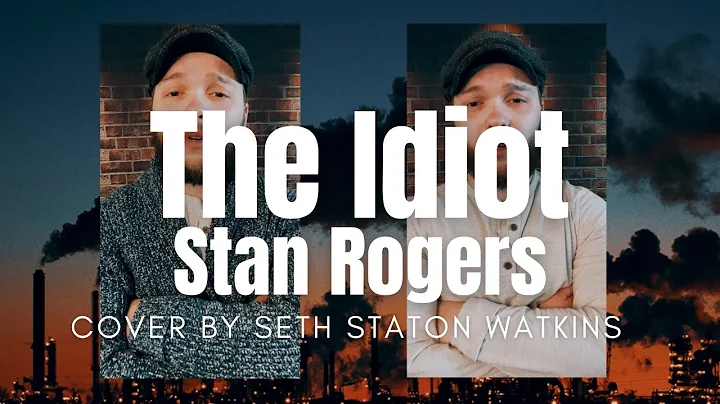 The Idiot - Stan Rogers (Cover) + Bonus Verse by S...