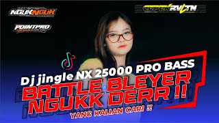 Dj Jingle Nx 25000 Pro Bass Battle Bleyer Nguk Derr !! Yang Kalian Cari !!