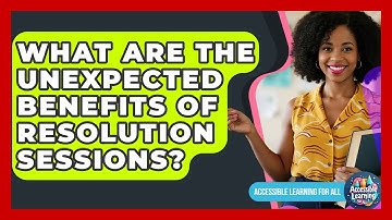 What Are The Unexpected Benefits Of Resolution Sessions? - Accessible Learning For All