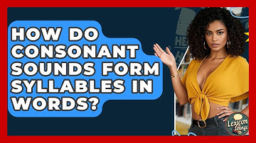 How Do Consonant Sounds Form Syllables In Words? - Lexicon Lounge