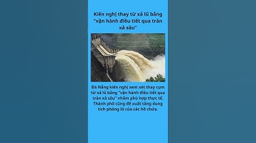 Kiến nghị thay từ xả lũ bằng “vận hành điều tiết qua tràn xả sâu”