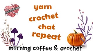 Morning Coffee and Crochet 10/17/25