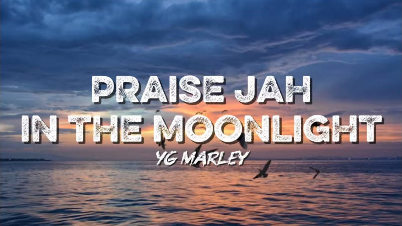Yg Marley - Praise Jah In The Moonlight (Lyrics) Yg Marley - Praise Jah In The Moonlight (Lyrics)