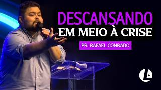 Pr. Rafael Conrado - Descansando Em Meio À Crise
