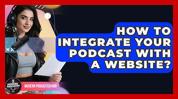 How To Integrate Your Podcast With A Website? - Modern Podcaster Hub