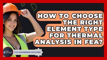 How To Choose The Right Element Type For Thermal Analysis In FEA? - Civil Engineering Explained