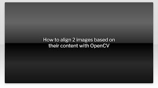 How to align 2 images based on their content with OpenCV
