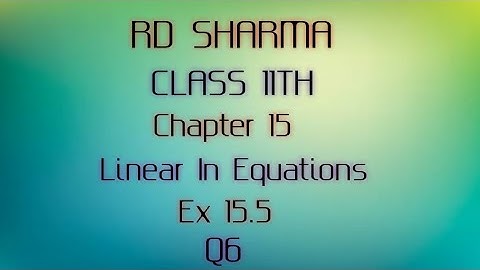 RD Sharma | Class 11 | Chapter 15 | Linear In Equations | Ex 15.5 | Q6 |