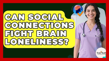 Can Social Connections Fight Brain Loneliness? | Brain Health Support Network News
