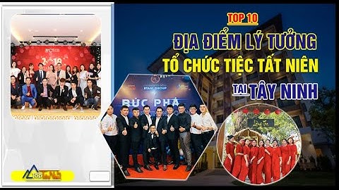 Top 10 địa điểm lý tưởng tổ chức tiệc tất niên ấn tượng tại Tây Ninh
