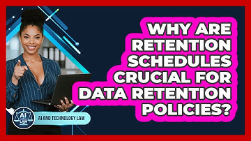 Why Are Retention Schedules Crucial For Data Retention Policies? - AI and Technology Law